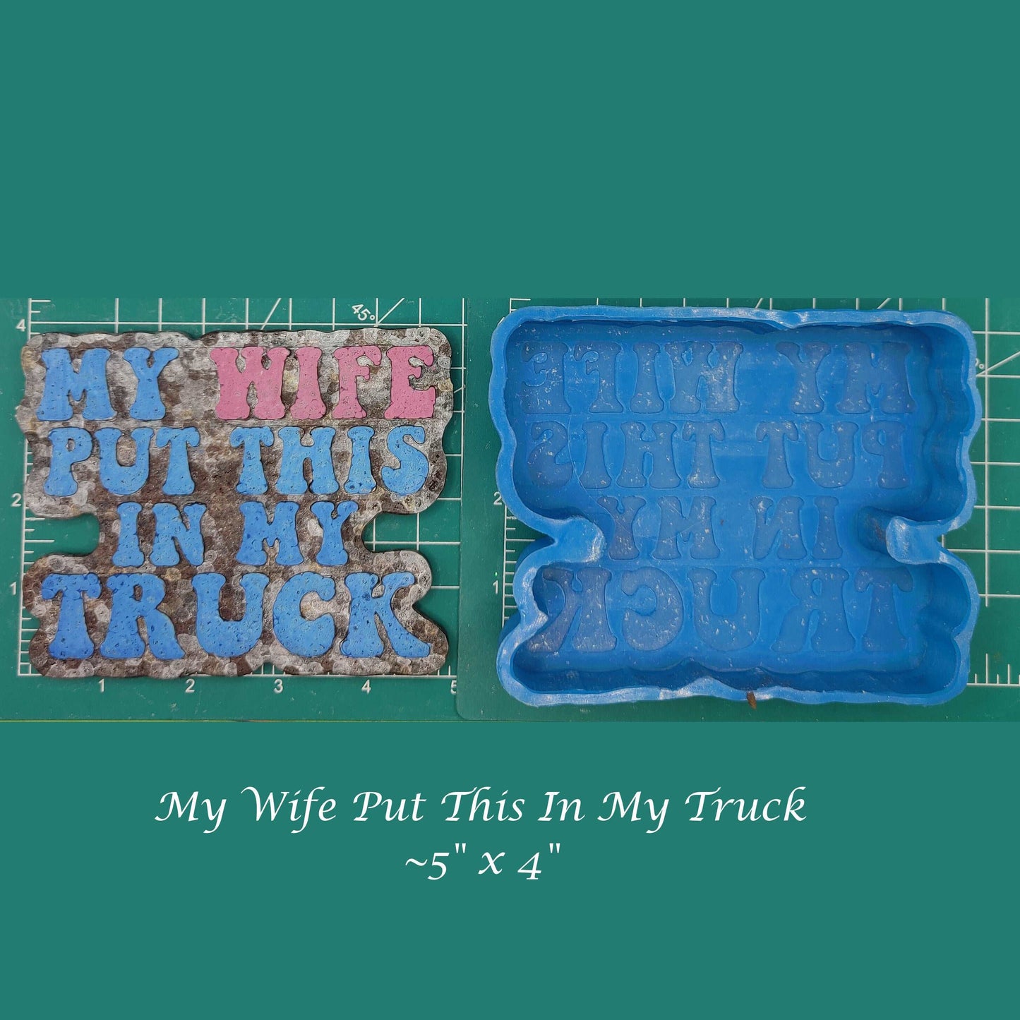 My Wife Put This In My Truck - Silicone Freshie Mold