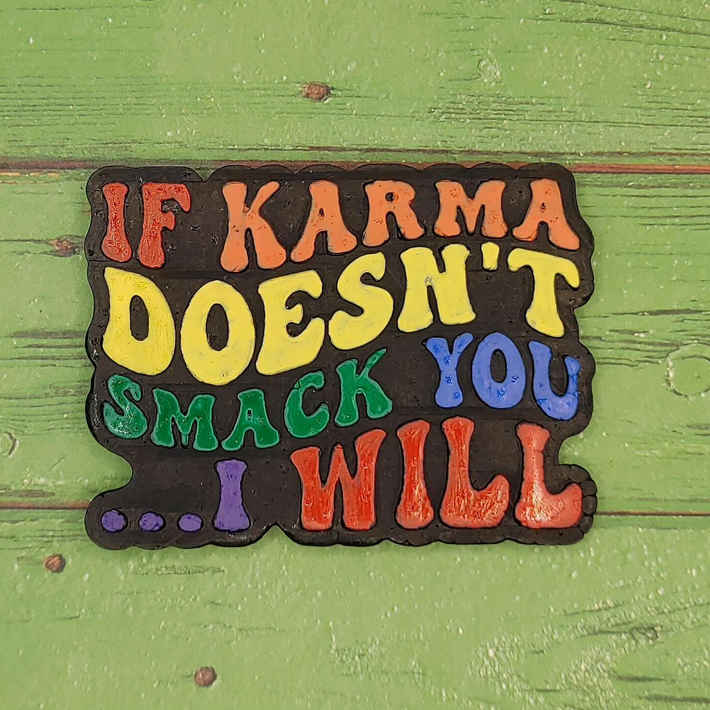 If Karma Doesn't Smack You . . . I Will - Silicone Freshie Mold