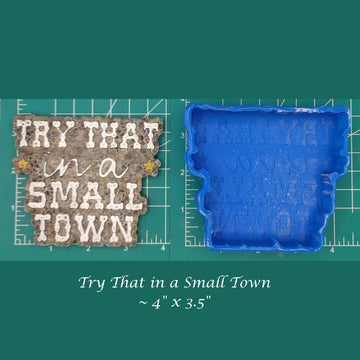 Try That in a Small Town - Silicone Freshie Mold