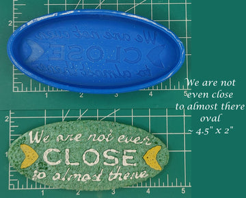 We are not even close to almost there - Silicone Freshie Mold