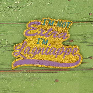 I'm not Extra, I'm Lagniappe - Silicone Freshie Mold
