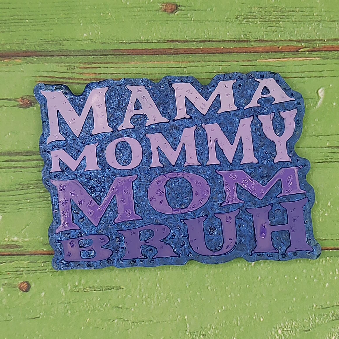 Mama Mommy Mom Bruh - Silicone Freshie Mold