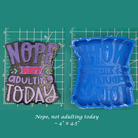 Nope, not Adulting Today - Silicone Freshie Mold