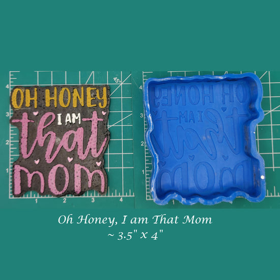 Oh Honey, I am That Mom - Silicone Freshie Mold